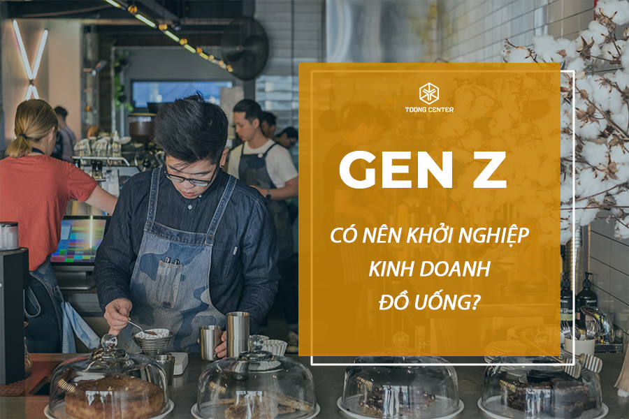 Gen Z có nên khởi nghiệp kinh doanh đồ uống?